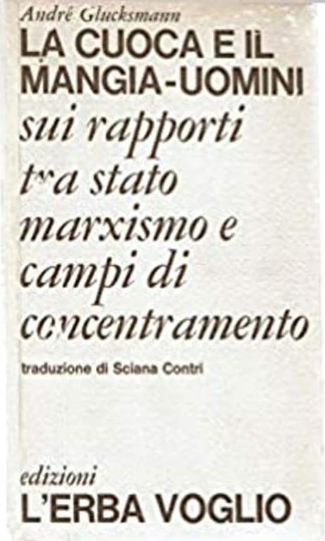 La cuoca e il mangia - uomini Sui rapporti tra stato marxismo e campi di concentramento - André Glucksmann - copertina