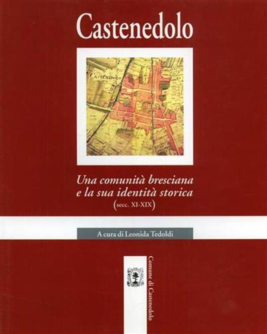 Castenedolo. Una comunità bresciana e la sua identità storica. Secc. XI - XIX - copertina