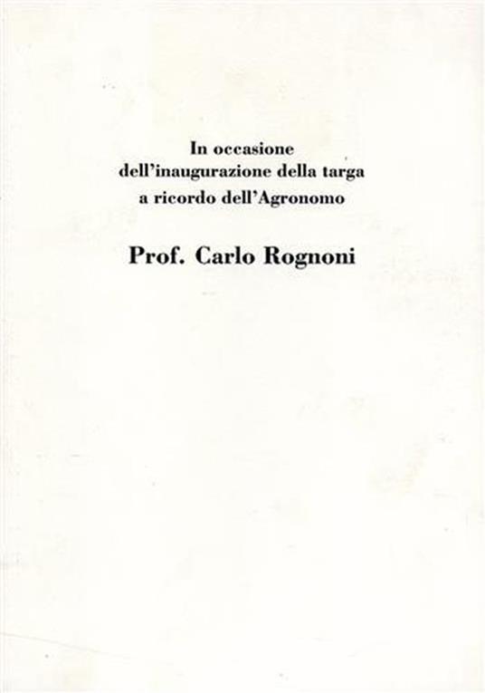 In occasione dell'inaugurazione della targa a ricordo dell'agronomo Prof. Carlo Rognoni - copertina