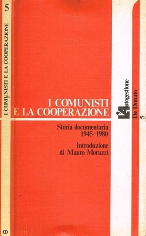 I comunisti e la cooperazione. Storia documentaria 1945 - 1980 - Mauro Moruzzi - copertina