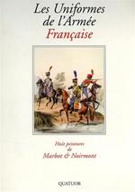 Les Uniformes de l'Armée Française. Huit peintures de Marbot & Noirmont