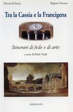 Tra la Cassia e la Francigena. Itinerari di fede e di arte