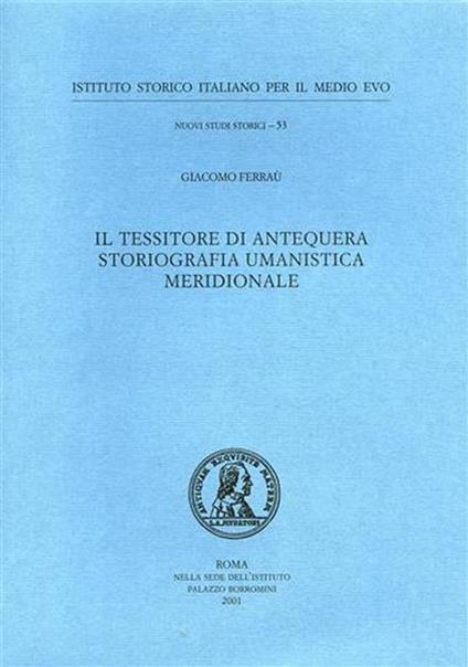 Il tessitore di Antequera storiografia umanistica meridionale - Giacomo Ferraù - copertina