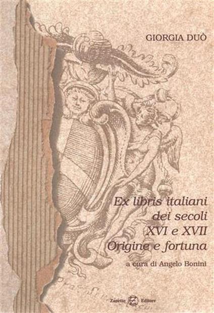 Ex libris italiani dei secoli XVI e XVII. Origine e fortuna. Ottima riproduz.di 140 rari e - Giorgio Duò - copertina