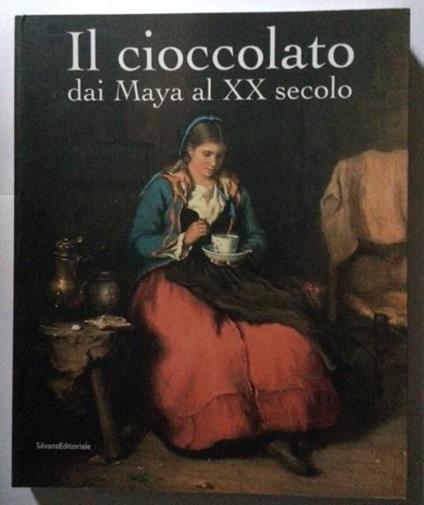 Il Cioccolato Dai Maya Al Xx Secolo - Andreina D'Agliano - copertina