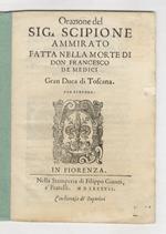 Orazione del Sig. Scipione Ammirato fatta nella morte di don Francesco de Medici, Gran Duca di Toscana, suo signore