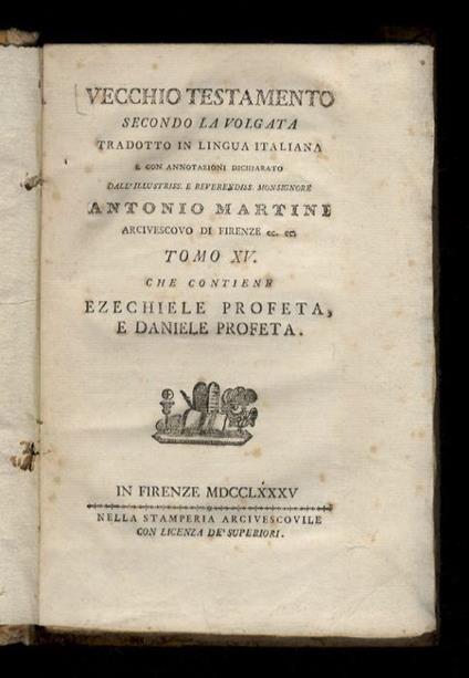 Vecchio Testamento secondo la volgata tradotto in lingua italiana e con annotazioni dichiarato dall'illustriss. e reverendiss. monsignore Antonio Martini [...] Tomo XV: che contiene Ezechiele profeta, e Daniele profeta - copertina