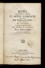 Roma compiutamente descritta in sette giornate per comodo dè forestieri con un appendice dè contorni e dell'indicazione del viaggio da Roma a Napoli. Terza edizione originale accresciuta e migliorata