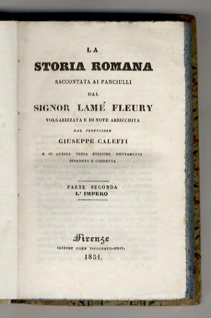 La Storia Romana raccontata ai fanciulli dal Signor Lamé Fleury. Volgarizzata e di note arricchita dal Professore Giuseppe Caleffi e in questa terza edizione nuovamente riveduta e corretta. Parte Seconda: L'Impero - Jules Raymond Lamé Fleury - copertina