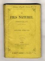 Le fils naturel. Comédie en 5 actes dont un prologue par A. Dumas fils. Représentée, pour la première fois, à Paris, sur le théâtre du Gymnase-Dramatique, le 16 janvier 1858