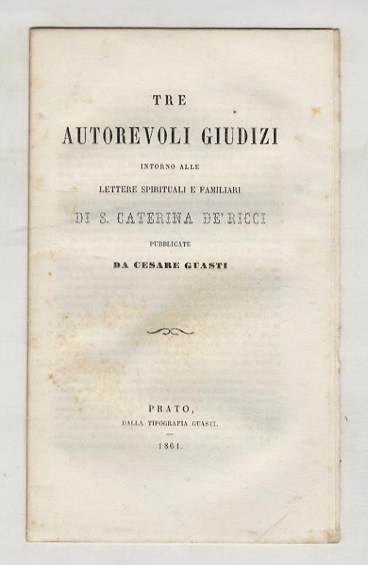 Tre autorevoli giudizi intorno alle Lettere spirituali e familiari di S. Caterina de' Ricci pubblicate da Cesare Guasti - Augusto Conti - copertina