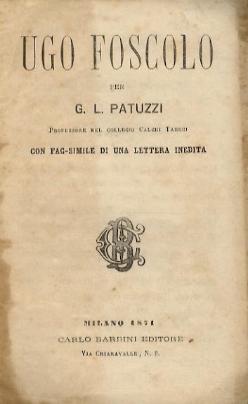 Ugo Foscolo [...] con un fac-simile di una lettera inedita - Gaetano Lionello Patuzzi - copertina