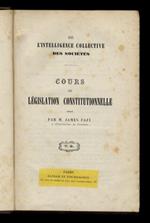 De l'intelligence collective des sociétés. Cours de législation constitutionnelle