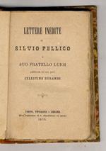 Lettere inedite di Silvio Pellico a suo fratello Luigi, pubblicate dal sac. prof. Celestino Durando