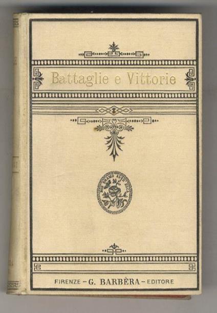 Battaglie e vittorie. Nuovi esempj di Volere è Potere. (Le industrie agrarie - I grandi lavori e le grandi industrie - Commerci - Le arti grafiche - Le Belle Arti - Lettere, Scienze, Invenzioni e Scoperte - L'Alpinismo e Quintino Sella - Istruzione p - Augusto Alfani - copertina
