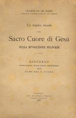 Un triplice trionfo del Sacro Cuore di Gesù sulla Rivoluzione Francese. Discorso pronunziato nelle feste centenarie delle Dame del S. Cuore
