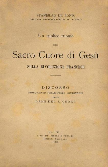Un triplice trionfo del Sacro Cuore di Gesù sulla Rivoluzione Francese. Discorso pronunziato nelle feste centenarie delle Dame del S. Cuore - copertina