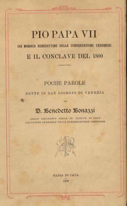Pio Papa VII, già monaco benedettino della Congregazione cassinese e il conclave del 1800. Poche parole dette in San Giorgio di Venezia [...] - Benedetto Bonazzi - copertina