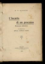 L' incarto di un processo [Marco Soliati]. Romanzo autentico. Con prefazione dell'avv. Carlo Nasi