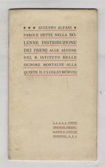Parole dette nella solenne ditribuzione dei premj alle alunne del R. Istituto delel signore Montalve alla quiete il 1 luglio 1908