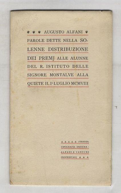 Parole dette nella solenne ditribuzione dei premj alle alunne del R. Istituto delel signore Montalve alla quiete il 1 luglio 1908 - Augusto Alfani - copertina