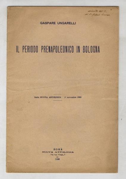 Il periodo prenapoleonico in Bologna. Dalla Nuova Antologia - 1° novembre 1909 - Gaspare Ungarelli - copertina