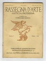 RASSEGNA d'Arte antica e moderna. Diretta da Corrado Ricci. Anno IX (XXII). 1922. Fascicolo 1 [- fascicolo 11-12, annata completa]