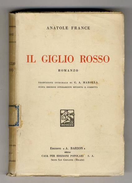Il Giglio rosso. Romanzo. Traduzione integrale di G.A. Marolla. Nuova edizione interamente riveduta e corretta - Anatole France - copertina