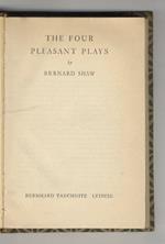 The Four Pleasant Plays.(Arms and the Man: a Comedy - Candida: a Mistery - The Man of Destiny: a Trifle - You Never Can Tell: a Comedy)