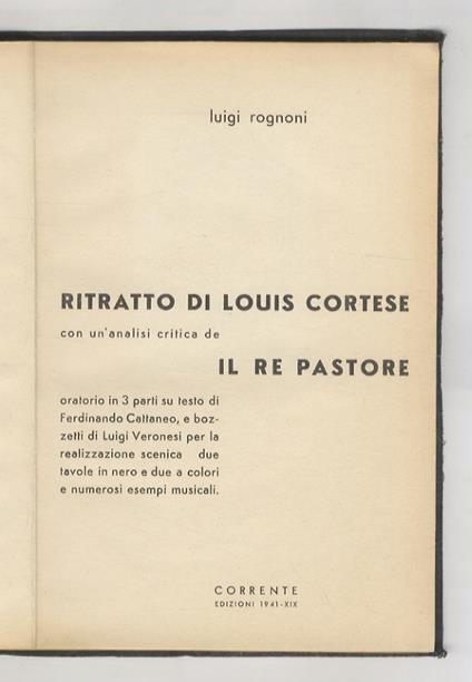 Ritratto di Louis Cortese. Con un'analisi critica de il Re Pastore oratorio in 3 parti su testo di Ferdinando Cattaneo, e bozzetti di Luigi Veronesi per la realizzazione scenica [...] - Luigi Rognoni - copertina