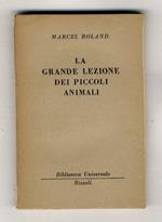 La grande lezione dei piccoli animali. (La chiocciola - Il centopiedi - La vespa poliste - La cimice dei boschi - Il baco da seta ...)