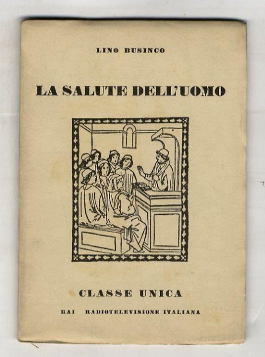 La salute dell'uomo. (Gli insetti e le infezioni - L'allergia - Il raffreddore - Il reumatismo - L'angina pectoris - L'esaurimento nervoso - La carie dentaria - Digiunare per guarire - Gerontologia, geriatria e i problemi della vecchiaia) - Lino Businco - copertina