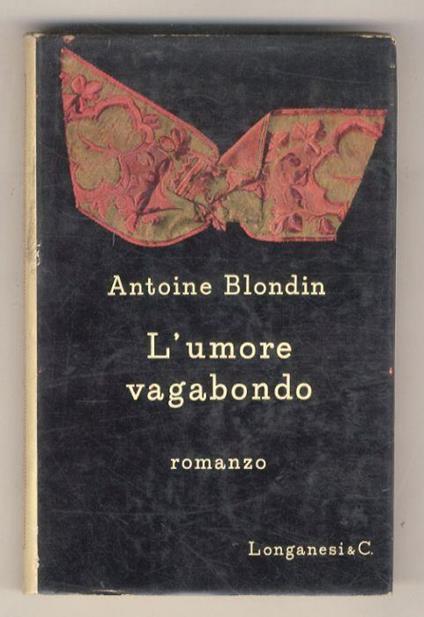 L' umore vagabondo. Romanzo di Antoine Blondin. Traduzione di Anita e Luigi Compagnone - Antoine Blondin - copertina