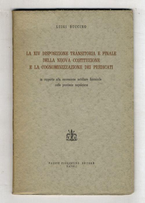 La XIV disposizione transitoria e finale della nuova Costituzione e la cognominizzazione dei predicati in rapporto alla successione nobiliare femminile nelle provincie [sic] napoletane - Luigi Buccino Grimaldi - copertina