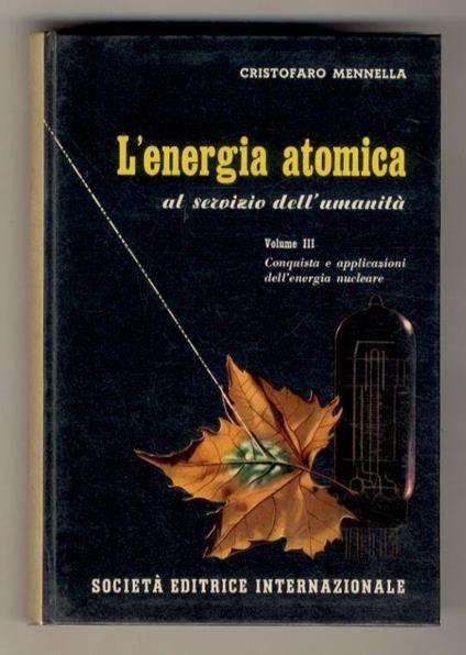L' Energia atomica al servizio dell'umanità. Vol. I: "Materia e radiazioni nella luce dell'atomistica". [- vol. II: dalla fisica atomica a quella nucleare - Vol. III: conquista e applicazioni dell'energia nucleare] - Cristofaro Mennella - copertina