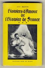 Histoires d'Amour de l'Histoire de France. Tome III. (...Les amours incestueuses de la Reine Margot - Henri IV renonce à faire assassiner sa femme - L'Edit de Nantes: oeuvre de Gabrielle d'Estrées - L'étrange enfance de Louis XIII - Richelieu devient