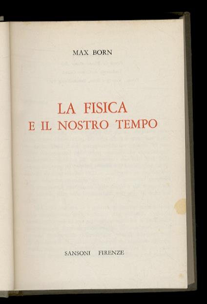 La fisica e il nostro tempo.(Traduzione di Carlo Carlà) - Max Born - copertina