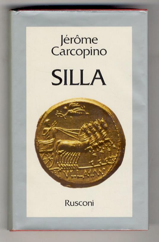 Silla o la monarchia mancata. Introduzione di Mario Attilio Levi. Traduzione dal francese di Anna Rosso Cattabiani. Consulenza storica di Federico Ceruti - Jérôme Carcopino - copertina