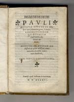 Pauli Aeginetae Opus de re medica nunc primum integrum, Latinitate donatum per Ioannem Guinterium Andernacum doctorem medicum. Adiectis in eundem doctissimis & quam utilissimis annotationibus ab eodem Andernaco elucubratis, cum indice copiosissimo