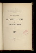 Le origini di Siena. II: Siena colonia romana. [Legato con:] Zdekauer Lodovico. La vita pubblica dei senesi nel Dugento. [Legato con:] Conferenze tenute nei giorni 26 marzo e 2 aprile 1898. Quarto volume. I.C. Calisse 
