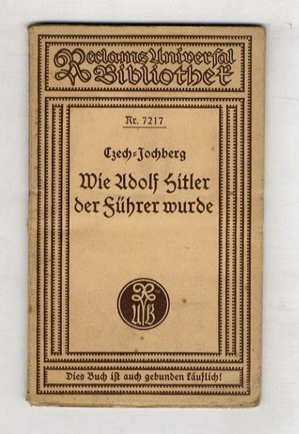 Wie Adolf Hitler der Führer wurde. Entstehung, Organisation und Ziele der nationalsozialistischen Bewegung [...] Dritte Auflage. [Come Adolf Hitler è diventato il Führer. Origine, organizzazione e obiettivi del movimento nazionalsocialista [...] Terz - copertina