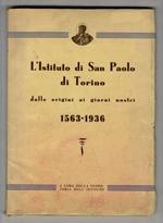 ISTITUTO (L') di San Paolo di Torino dalle origini ai giorni nostri. 1563-1936. A cura della Segreteria dell'Istituto