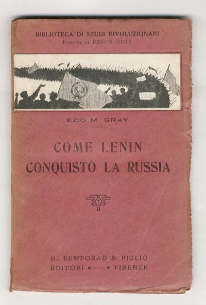Come Lenin conquistò la Russia [...] - Ezio M. Gray - copertina