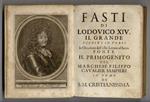 Fasti di Lodovico XIV il Grande esposti in versi in occasione dell'esser levato al sacro fonte il primogenito del marchese Filippo cavalier Sampieri in nome di S.M. Cristianissima
