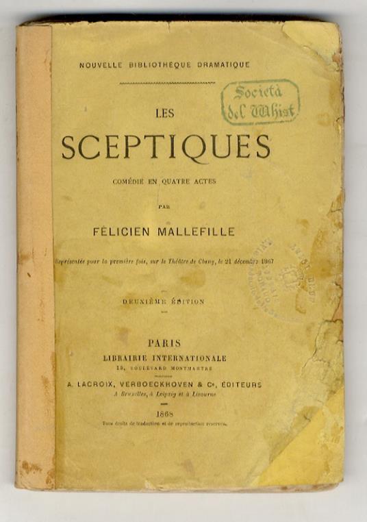Les Sceptiques. Comédie en quatre actes. Représentée pour la première fois, sur le Théâtre de Cluny, le 21 décembre 1867. 2ème édition - Félicien Mallefille - copertina