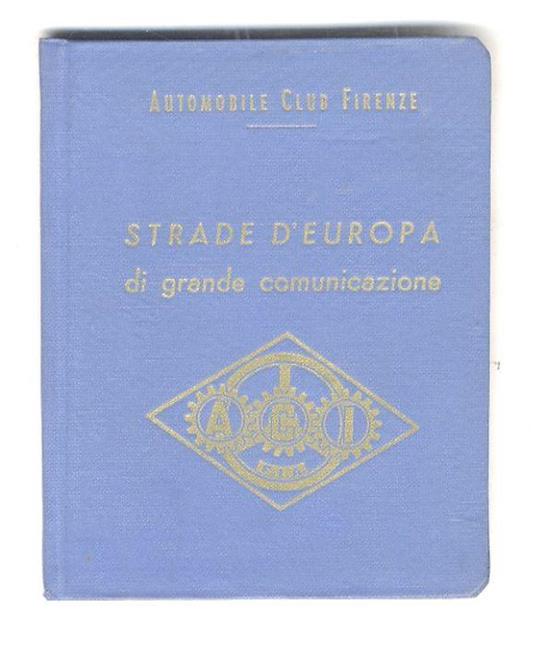 Strade d'Europa di grande comunicazione. (Per chi si reca all'estero - Uffici Assistenza automobilistica di frontiera dell'A.C.I. - targhe Internazionali - Elenco strade statali - Informazioni utili per chi si perde - Elenco uffici A.C.I.) - copertina
