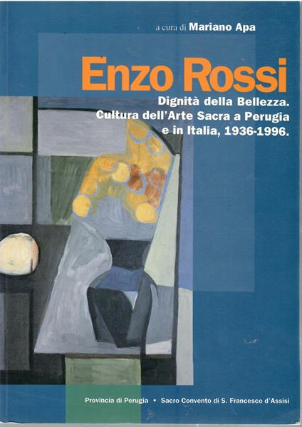 Enzo Rossi: dignità della Bellezza. Cultura Dell'arte Sacra a Perugia e in Italia, 1936-1996 - Mariano Apa - copertina