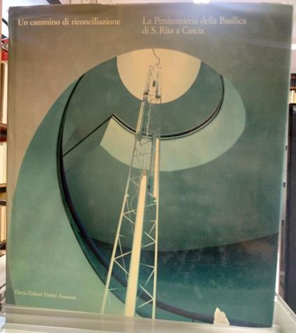 Un Cammino Di Riconciliazione. La Penitenzieria Della Basilica di S. Rita a cascia - Toti Carpentieri - copertina