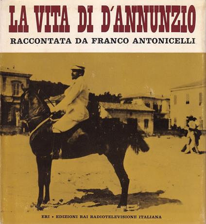 La Vita Di D'Annunzio Raccontata Da Franco Antonicelli - Franco Antonicelli - copertina