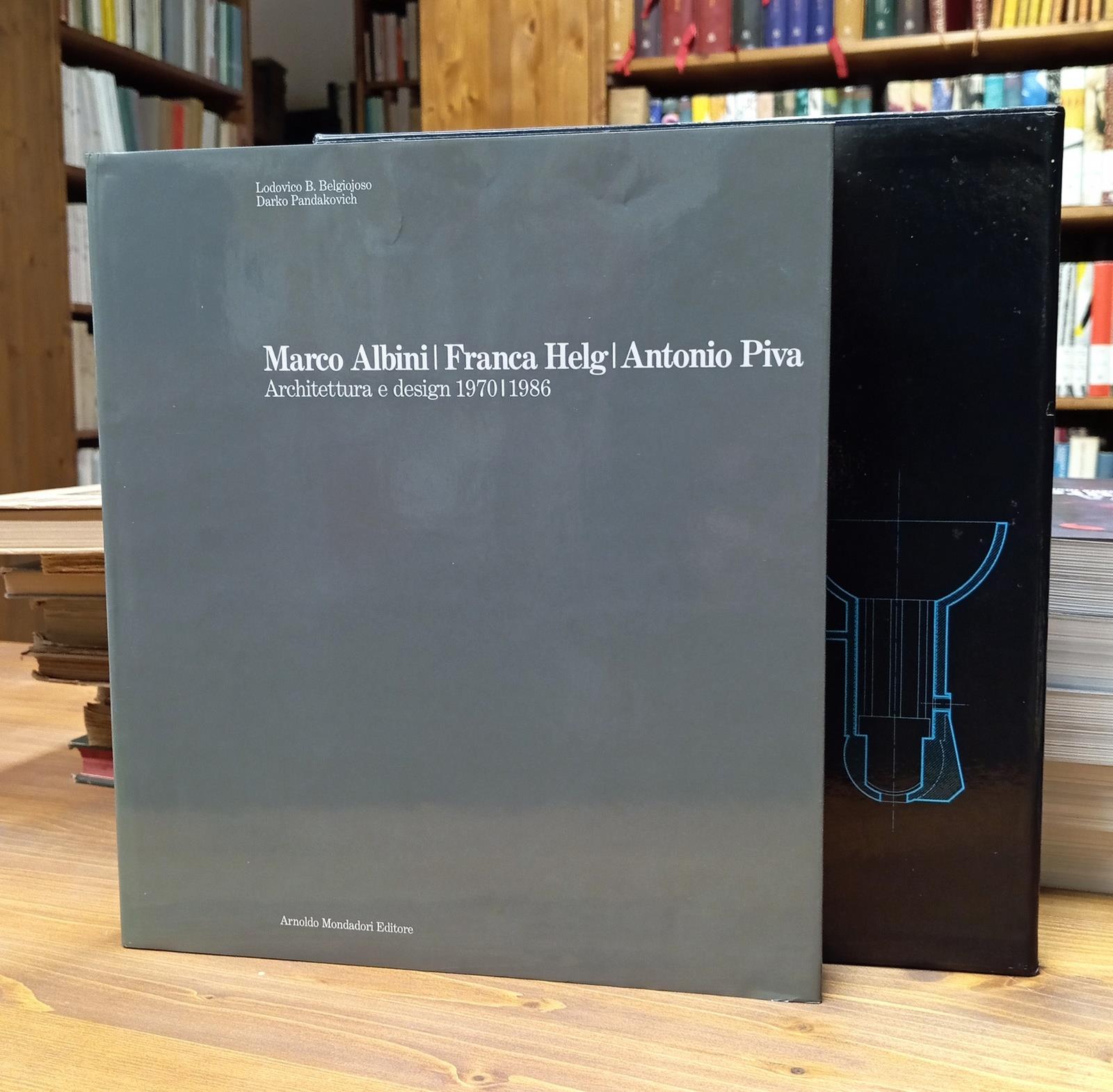 Marco Albini - Franca Helg - Antonio Piva. Architettura e Design 1970 - 1986